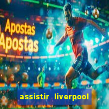 assistir liverpool no futemax